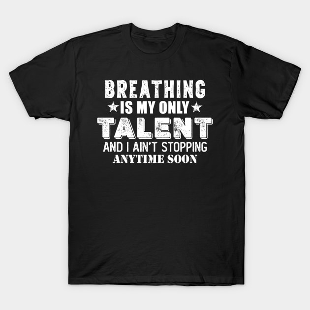 Breathing is my only talent T-Shirt by giovanniiiii